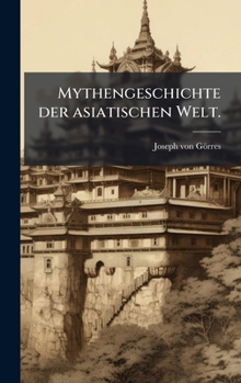Mythengeschichte der asiatischen Welt. (German Edition)