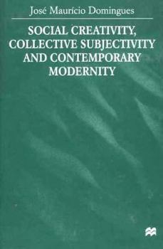 Hardcover Social Creativity, Collective Subjectivity and Contemporary Modernity Book