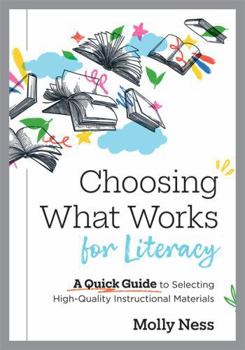 Choosing What Works for Literacy: A Quick Guide to Selecting High-Quality Instructional Materials (Hqim Curriculum Adoption and Selection for K-12 Lit
