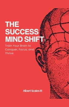 Paperback The Success Mind Shift: Train Your Brain to Conquer, Focus, and Thrive Book