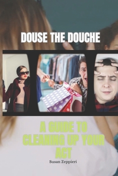 Douse the Douche: A Guide to Cleaning Up Your Act