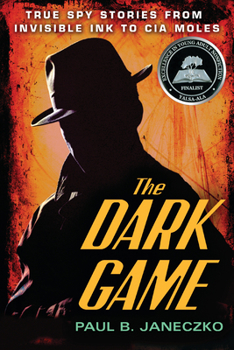 Paperback The Dark Game: True Spy Stories from Invisible Ink to CIA Moles Book