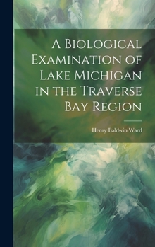 Hardcover A Biological Examination of Lake Michigan in the Traverse Bay Region Book