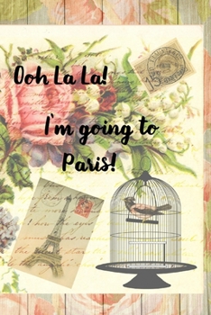 Ooh La La! I'm Going to Paris!: Lined travel journal for your Paris vacation