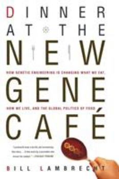 Paperback Dinner at the New Gene Cafe: How Genetic Engineering Is Changing What We Eat, How We Live, and the Global Politics of Food Book