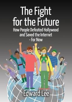 Paperback The Fight for the Future: How People Defeated Hollywood and Saved the Internet--For Now Book