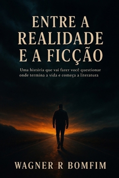 ENTRE A REALIDADE E A FICÇÃO: Uma história que vai fazer você questionar onde termina a vida e começa a literatura (Portuguese Edition)