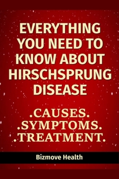 Paperback Everything you need to know about Hirschsprung Disease: Causes, Symptoms, Treatment Book