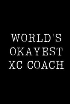 Paperback World's Okayest Xc Coach: Blank Lined Journal For Taking Notes, Journaling, Funny Gift, Gag Gift For Coworker or Family Member Book
