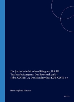 Hardcover Die ḫattisch-Hethitischen Bilinguen, II & III. Textbearbeitungen 2. Das Bauritual 412/B+ (Kbo XXXVII 1). 3. Der Mondmythus Kub XXVIII 3-5 [German] Book