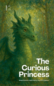 The Curious Princess: Bilingual Romanian-English Children's Stories for Beginners