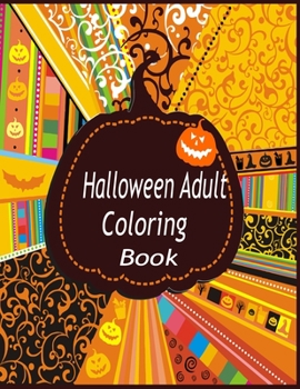 Halloween Adult coloring Book: Halloween Coloring Book For Adult Relaxation: Halloween designs, jack-o-lanterns, witches, haunted, house, skeletons, ... halloween coloring book gift for men women.