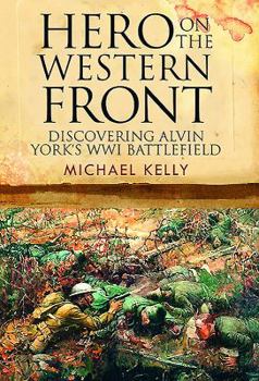 Hardcover Hero on the Western Front: Discovering Alvin York's Wwi Battlefield Book