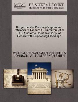 Paperback Burgermeister Brewing Corporation, Petitioner, V. Richard C. Lindstrom Et Al. U.S. Supreme Court Transcript of Record with Supporting Pleadings Book