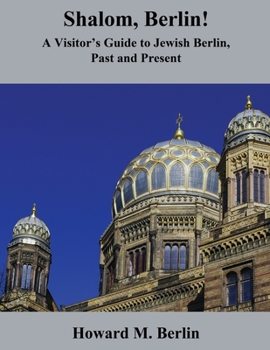 Shalom, Berlin!: A Visitor's Guide to Jewish Berlin, Past and Present
