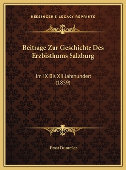 Beitrage Zur Geschichte Des Erzbisthums Salzburg: Im IX Bis XII Jahrhundert (1859)