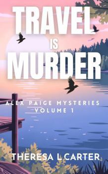 Travel is Murder: Alex Paige Cozy Mysteries Books 1-3