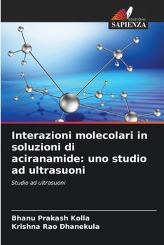 Interazioni molecolari in soluzioni di aciranamide: uno studio ad ultrasuoni (Italian Edition)