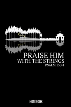 Praise Him With The Strings Psalm 150:4: Blank Lined Journal 6x9 – Violin Marching Band Church Worship Notebook I Marching Band Member Violinist Gift for Musicians and Orchestra Fans