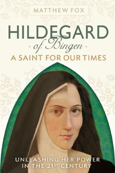 Paperback Hildegard of Bingen: A Saint for Our Times: Unleashing Her Power in the 21st Century Book
