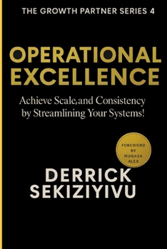 Operational Excellence: Achieve Scale and Consistency by Streamlining Your Systems!