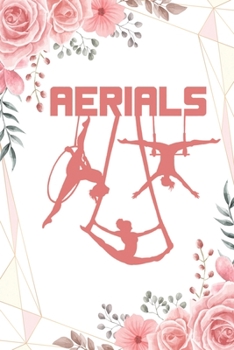 Aerials:: Notebook Aerialist Practice Writing Diary Ruled Lined Pages Book 120 Pages 6 x 9 Gift for aerial silk aerial hoop