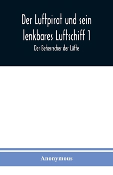 Paperback Der Luftpirat und sein lenkbares Luftschiff 1: Der Beherrscher der Lüfte [German] Book