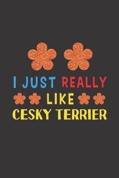 I Just Really Like Cesky Terrier: Dog Training Logbook For Peoples Who Loves Their Cesky Terrier Dog