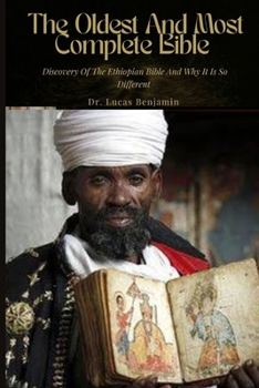 Paperback The Oldest And Most Complete Bible: Discovery Of The Ethiopian Bible And Why It Is So Different. Book