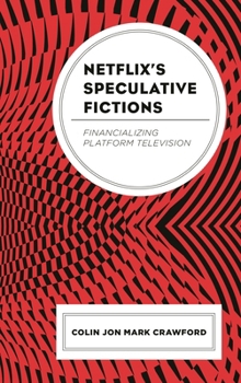 Paperback Netflix's Speculative Fictions: Financializing Platform Television Book