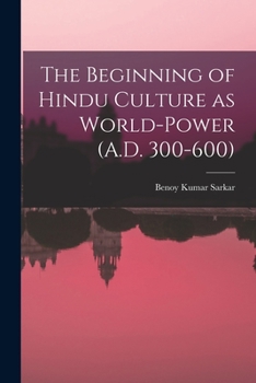 Paperback The Beginning of Hindu Culture as World-power (A.D. 300-600) Book