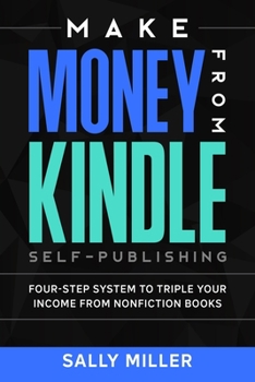 Paperback Make Money From Kindle Self-Publishing: Four-Step System To Triple Your Income From Nonfiction Books Book