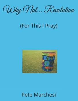 Paperback Why Not... Revolution: (For This I Pray) Book
