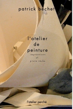 Paperback l'atelier de peinture: impressions et prose sèche [French] Book