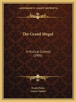 Paperback The Grand Mogul: A Musical Comedy (1906) Book