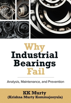Hardcover Why Industrial Bearings Fail: Analysis, Maintenance, and Prevention Book