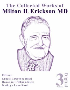 The Collected Works of Milton H. Erickson, MD, Digital Edition: Volume 3: Opening the Mind