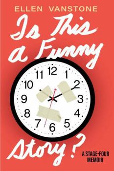 Hardcover Is This a Funny Story?: A Stage-Four Memoir Book