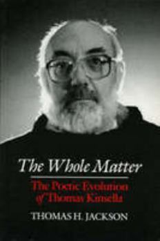 The Whole Matter: The Poetic Evolution of Thomas Kinsella - Book  of the Irish Studies, Syracuse University Press