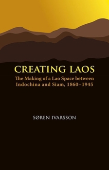 Paperback Creating Laos: The Making of a Lao Space Between Siam and Indochina, 1860-1945 Book