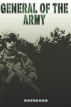 General of the Army Notebook: This Notebook is specially for a  General of the Army. 120 pages with dot lines. Unique Notebook for all Soldiers or ... as a Gift or a on duty diary or on a mission