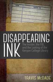 Paperback Disappearing Ink: The Insider, the Fbi, and the Looting of the Kenyon College Library Book