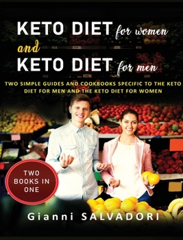Keto Diet for Women and Keto Diet for Men: Two Simple Guides and Cookbooks Specific to the Keto Diet for Men and the Keto Diet for Women Two Books in One