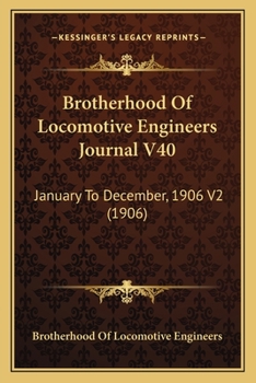 Paperback Brotherhood Of Locomotive Engineers Journal V40: January To December, 1906 V2 (1906) Book