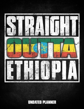 Straight Outta Ethiopia Undated Planner: Ethiopian Flag Personalized Vintage Gift for Coworker Friend Customized  Planner Daily Weekly Monthly Undated Calendar Organizer Journal