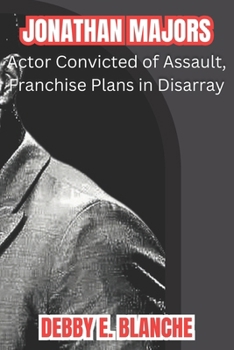 Paperback Jonathan Majors: Actor Convicted of Assault, Franchise Plans in Disarray [Large Print] Book