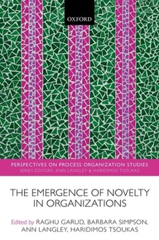 The Emergence of Novelty in Organizations (Perspectives on Process Organization Studies)