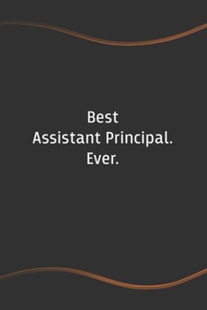 Paperback Best Assistant Principal. Ever: Blank Lined Journal for Coworkers and Friends - Perfect Employee Appreciation Gift Idea Book