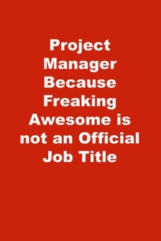 Paperback Project Manager Because Freaking Awesome is not an Official Job Title: Lined Notebook, Red cover Book