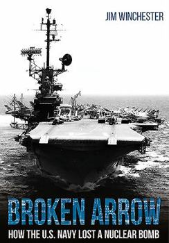 Hardcover Broken Arrow: How the U.S. Navy Lost a Nuclear Bomb Book